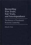 Praeger Publishers Reconciling Free Trade, Fair Trade, and Interdependence: The Rhetoric of Presidential Economic Leadership (Praeger Series in Political Communication)