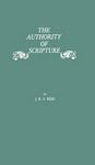 The Authority of Scripture: A Study of the Reformation and Post-Reformation Understanding of the Bible