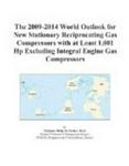 The 2009-2014 World Outlook for New Stationary Reciprocating Gas Compressors with at Least 1,001 Hp Excluding Integral Engine Gas Compressors Icon Group