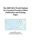 The 2009-2014 World Outlook for Uncoated Freesheet Offset Publication and Printing Paper Icon Group
