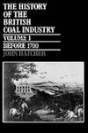 Oxford University Press, Usa The History of the British Coal Industry: Volume 1: Before 1700: Towards the Age of Coal (History of the British