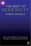 The Shift To Modernity: Christ And The Doctrine Of Creation In The Theologies Of Schleiermacher and Barth
