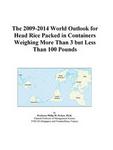 The 2009-2014 World Outlook for Head Rice Packed in Containers Weighing More Than 3 but Less Than 100 Pounds Icon Group