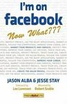 I\'m on Facebook--Now What???: How to Get Personal, Business, an