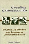 Creating Communication: Exploring and Expanding Your Fundamental Communications Skills