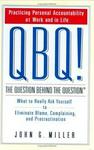 QBQ! The Question Behind the Question: Practicing Personal Accou