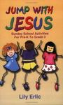 Jump with Jesus!: Sunday School Activities for Pre-K to Grade 3