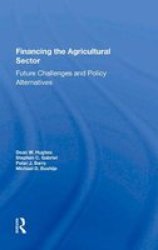 Financing The Agricultural Sector - Future Challenges And Policy Alternatives Hardcover