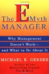 The E-Myth Manager: Why Most Managers Don't Work and What to Do About It