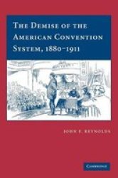 The Demise Of The American Convention System 1880 1911