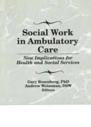 Social Work In Ambulatory Care - New Implications For Health And Social Services Paperback