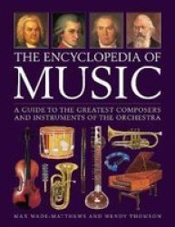 Music The Encyclopedia Of - A Guide To The Greatest Composers And The Instruments Of The Orchestra Hardcover