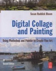 Digital Collage And Painting - Using Photoshop And Painter To Create Fine Art paperback 2nd Revised Edition