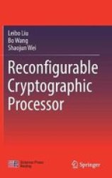 Reconfigurable Cryptographic Processor Hardcover 1ST Ed. 2018