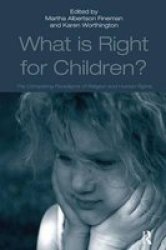 What Is Right For Children? - The Competing Paradigms Of Religion And Human Rights Hardcover New Edition