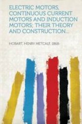 Electric Motors Continuous Current Motors And Induction Motors Their Theory And Construction... english Latin Paperback