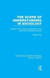 The Scope Of Understanding In Sociology Rle Social Theory