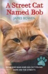 A Street Cat Named Bob: How One Man And His Cat Found Hope On The Streets