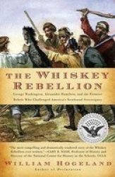 The Whiskey Rebellion: George Washington, Alexander Hamilton, and the Frontier Rebels Who Challenged America's Newfound Sovereignty Simon & Schuster America Collection
