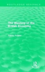 The Wasting of the British Economy Hardcover