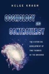 Cosmology And Controversy - The Historical Development Of Two Theories Of The Universe Paperback Revised