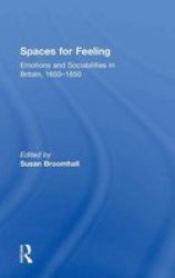 Spaces For Feeling - Emotions And Sociabilities In Britain 1650-1850 Hardcover