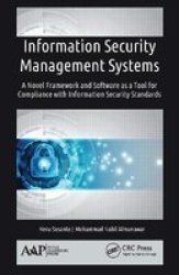 Information Security Management Systems - A Novel Framework And Software As A Tool For Compliance With Information Security Standard Paperback