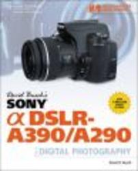 David Busch's Sony Alpha DSLR-A390 A290 Guide to Digital Photography