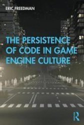 The Persistence Of Code In Game Engine Culture Paperback