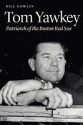 Tom Yawkey - Patriarch Of The Boston Red Sox Hardcover