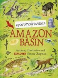Expedition Diaries: Amazon Basin Paperback Illustrated Edition