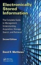 Electronically Stored Information - The Complete Guide To Management Understanding Acquisition Storage Search And Retrieval Hardcover 2nd Revised Edition