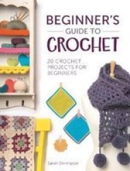 Beginner's Guide To Crochet - Sarah Shrimpton Paperback