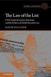 The Law Of The List - Un Counterterrorism Sanctions And The Politics Of Global Security Law Paperback