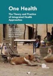One Health - The Theory And Practice Of Integrated Health Approaches Hardcover