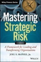 Mastering Strategic Risk - A Framework For Leading And Transforming Organizations Hardcover