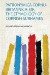 Patronymica Cornu-britannica - Or The Etymology Of Cornish Surnames Paperback