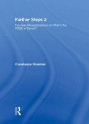 Further Steps 2 - Fourteen Choreographers On What& 39 S The R.a.g.e. In Modern Dance Hardcover 2ND New Edition
