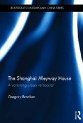 The Shanghai Alleyway House - A Vanishing Urban Vernacular Hardcover New