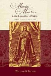 Marvels And Miracles In Late Colonial Mexico - Three Texts In Context Paperback
