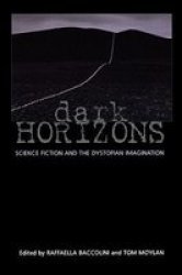 Dark Horizons: Science Fiction and the Dystopian Imagination