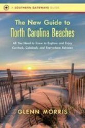 The New Guide To North Carolina Beaches - All You Need To Know To Explore And Enjoy Currituck Calabash And Everywhere Between Paperback