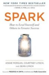 Spark: How To Lead Yourself And Others To Greater Success Paperback