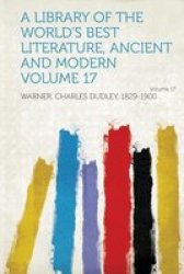 A Library Of The World&#39 S Best Literature Ancient And Modern Volume 17 paperback