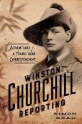 Winston Churchill Reporting - Adventures Of A Young War Correspondent Hardcover