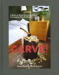Carve - A Book On Wood Knives And Axes Hardcover