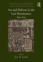 Art And Reform In The Late Renaissance - After Trent Hardcover