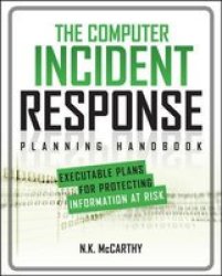 The Computer Incident Response Planning Handbook: Executable Plans For Protecting Information At Risk Paperback Ed