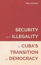 Security And Illegality In Cuba's Transition To Democracy Hardcover