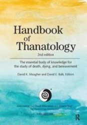 Handbook Of Thanatology - The Essential Body Of Knowledge For The Study Of Death Dying And Bereavement Hardcover 2ND New Edition